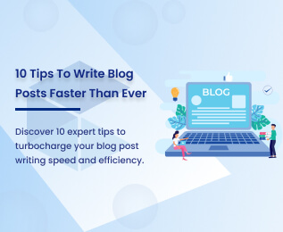 10 Tips To Write Blog Posts Faster Than Ever