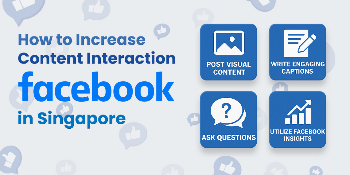 How to Increase Content Interaction on Facebook in Singapore