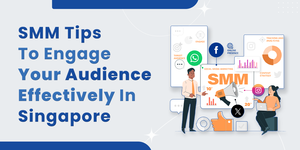 SMM Tips to Engage Your Audience Effectively in Singapore