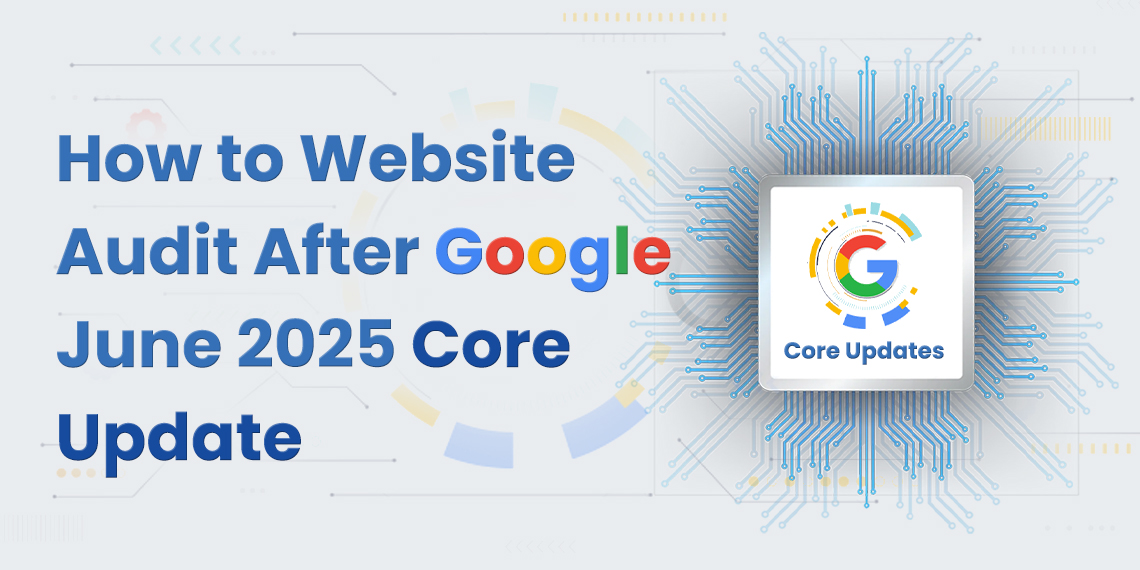 How to Website Audit After Google’s June 2025 Core Update
