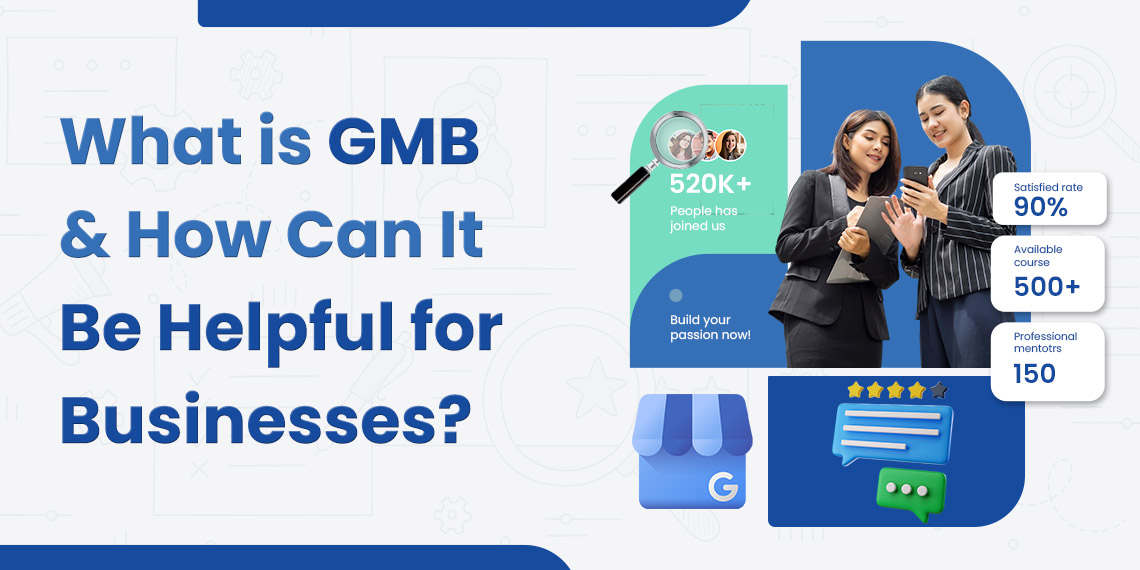 What is GMB and How Can It Be Helpful for Businesses?