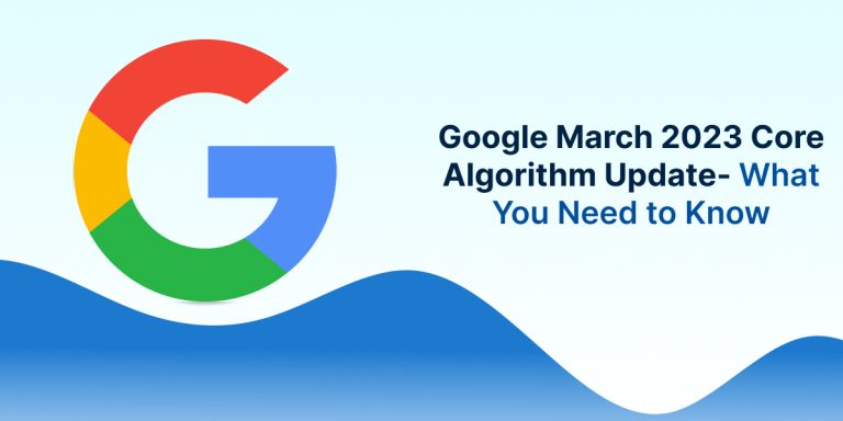 Google March 2023 Core Algorithm Update – What You Need to Know