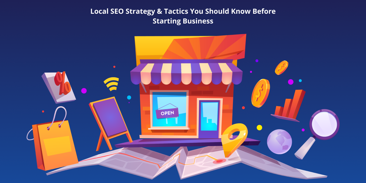 Local SEO Strategy & Tactics You Should Know Before Starting Business