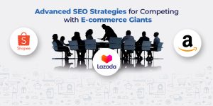 Advanced SEO Strategies for Competing with E-commerce Giants In Singapore
