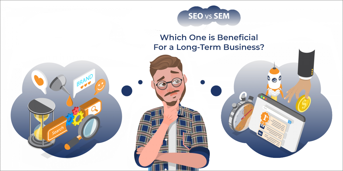 SEO vs SEM, Which One is Beneficial for a Long-Term Business?