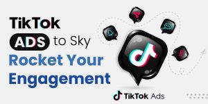 How to Use TikTok Ads to Skyrocket Your Engagement