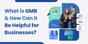 What is GMB and How Can It Be Helpful for Businesses?